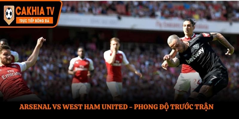 Soi kèo Arsenal vs West Ham United - thống kê nhanh kết quả ra sân gần nhất