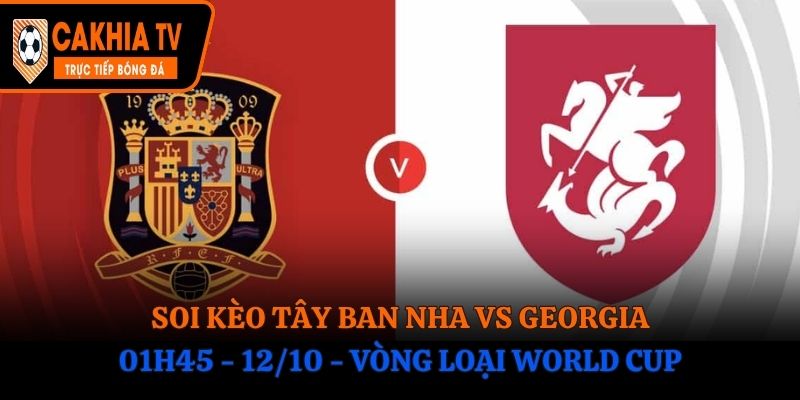 Soi Kèo Tây Ban Nha vs Georgia: 01h45 - 12/10 - Vòng loại WC