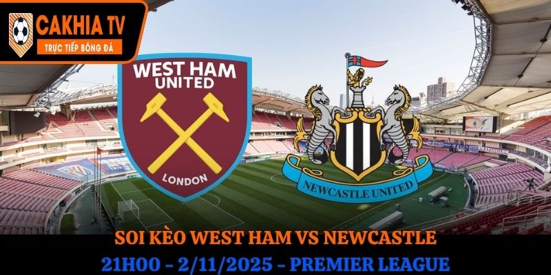 Soi kèo West Ham vs Newcastle: 21h00 - 2/11/2025 - Premier League